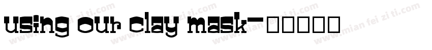 using our clay mask字体转换
